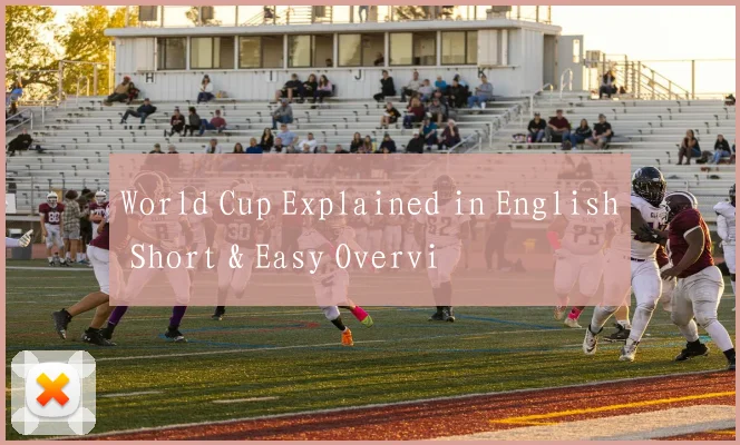World Cup Explained in English Short & Easy Overvi